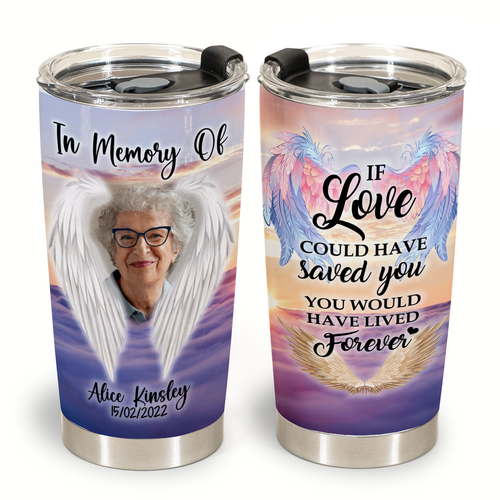 Memories Gift - If Love Could Have Saved You - Tumbler Cups Personalized 1copy_85f995ba-6b5b-40ac-9505-5a425cb06d04.png