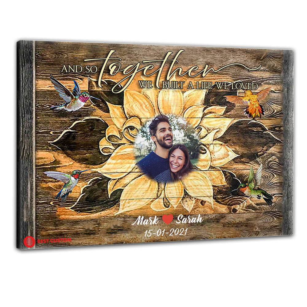 And So Together We Built A Life We Loved, Sunflower - Personalized Photo Canvas - Gift For Couple 26_1_ed50567c-a37a-488d-89e9-ee81ba679fec.jpg