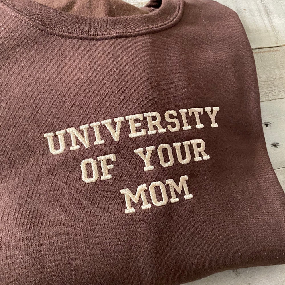 University Of Your Mom Embroidered Sweatshirt- Unisex Sweatshirt 2_238e3414-61f2-4836-b4bc-640d469225fc.jpg