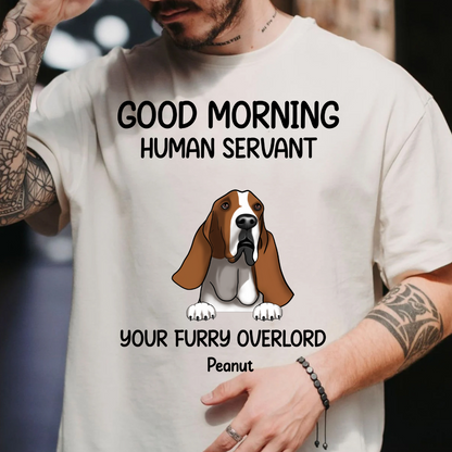 Good morning, Human Servant Your Furry Overlord Here Personalized T-Shirt Perfect Gift For Dog Lovers Dog Mom Dog Dad 2_c071a0b3-1c37-4ede-8f99-1f542f2b57d1.png