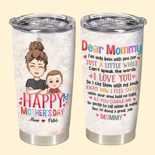 Dear Mommy Happy 1St Mother's Day - Personalized Tumbler - Gift For Soon To Be Mom, Newborn Mom, Mama 2_efab6ce4-1465-429a-96d3-0bb0ddeecb57.jpg