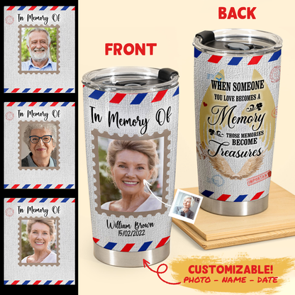 Gifts In Memory Of A Loved One - When Someone You Love Becomes Memory - Best Personalized Coffee Tumbler 2copy_2b74e73a-7655-4835-8eed-86772ae7353f.png