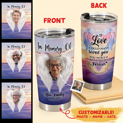 Memories Gift - If Love Could Have Saved You - Tumbler Cups Personalized 2copy_9be11b6c-333b-4518-a923-ee4d3f851fcb.png