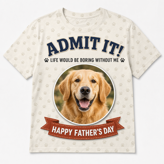 Admit It – Dog Photo Father’s Day AOP Tee - Hero