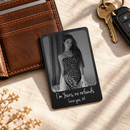 I'm Yours No Refunds Custom Photo Funny Gifts For Husband, Boyfriend - Personalized Wallet Card