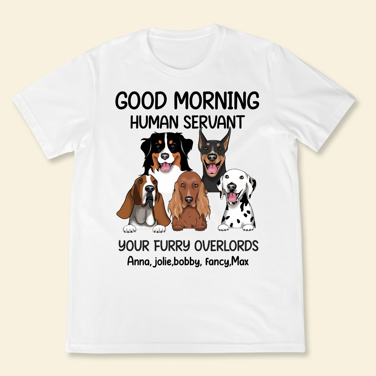 Good morning, Human Servant Your Furry Overlord Here Personalized T-Shirt Perfect Gift For Dog Lovers Dog Mom Dog Dad 3_4bf64e00-2125-40cb-90d3-c8f07143ecd4.png