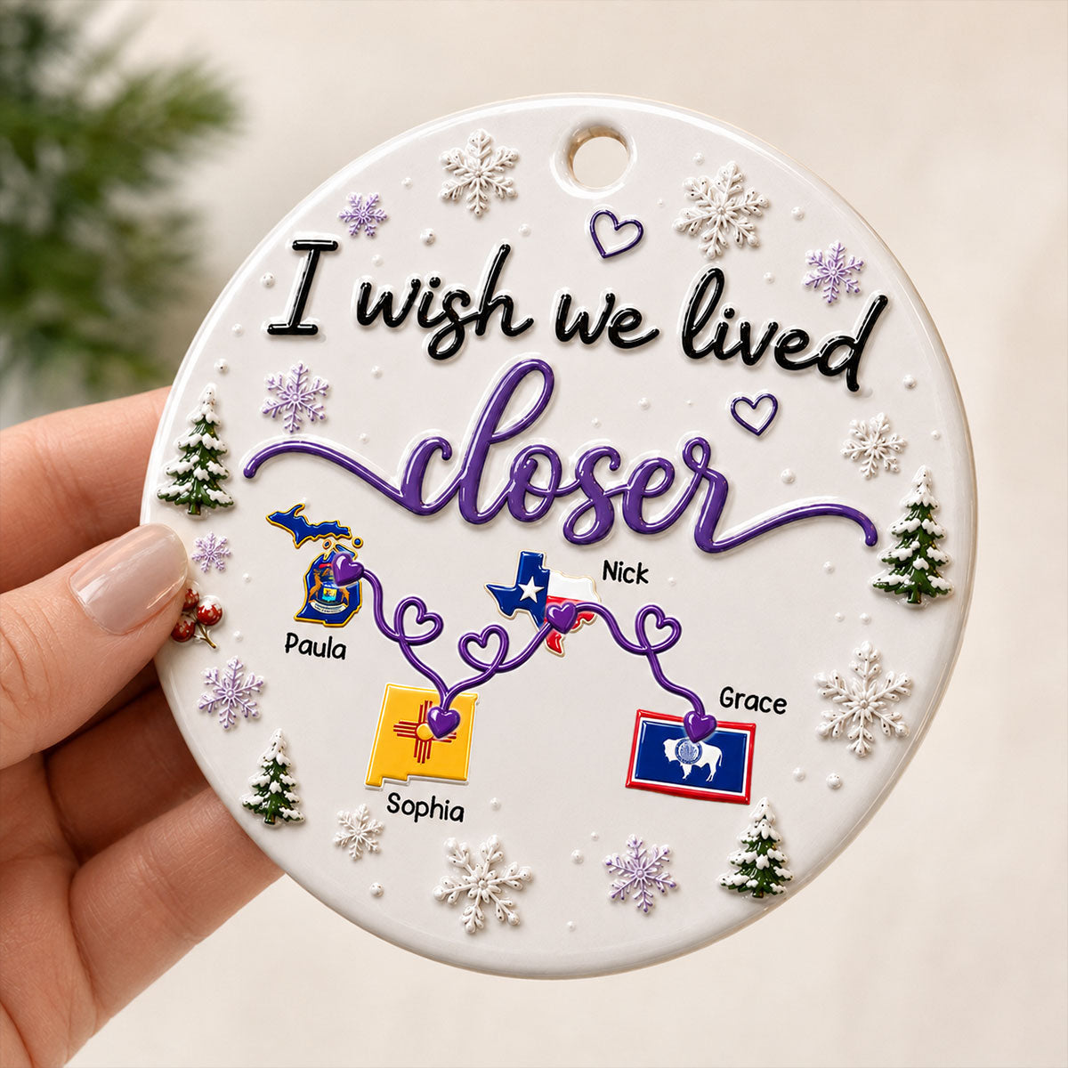 I Wish We Lived Closer Ornament - Real 3D Raised Ornament