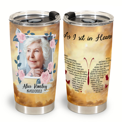 Memorial Gifts For Loss - As I Sit In Heaven - Personalized Tumbler Cups 3_f8d41c5f-1548-4a12-b772-930e19f8490d.png
