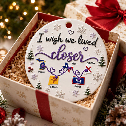 I Wish We Lived Closer Ornament - Real 3D Raised Ornament