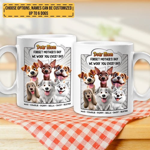 Forget Mother's Day - We Woof You Everyday - Personalized Mug