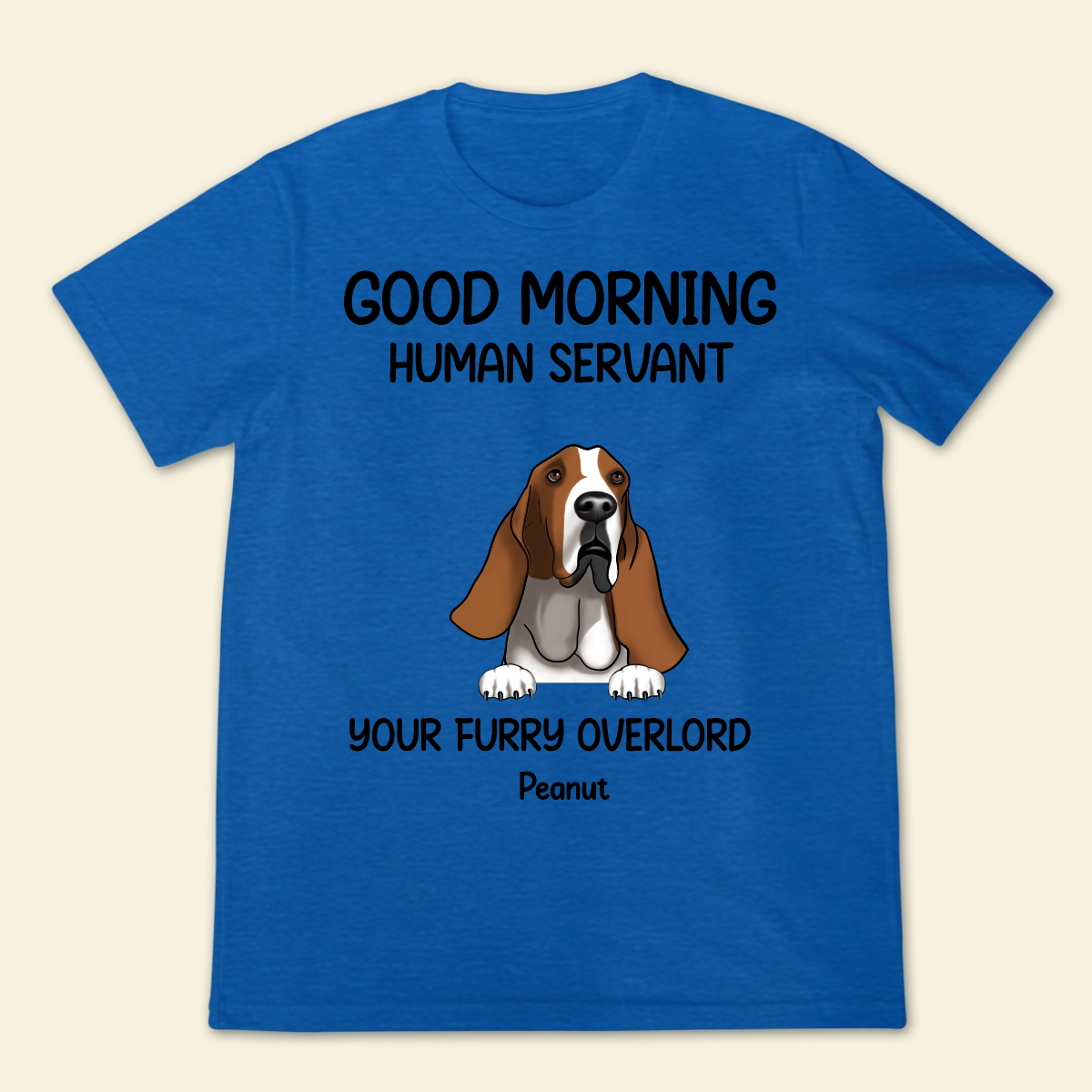Good morning, Human Servant Your Furry Overlord Here Personalized T-Shirt Perfect Gift For Dog Lovers Dog Mom Dog Dad 4_c0499eca-9d88-4eae-a5d5-524349033d97.png