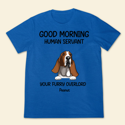 Good morning, Human Servant Your Furry Overlord Here Personalized T-Shirt Perfect Gift For Dog Lovers Dog Mom Dog Dad 4_c0499eca-9d88-4eae-a5d5-524349033d97.png