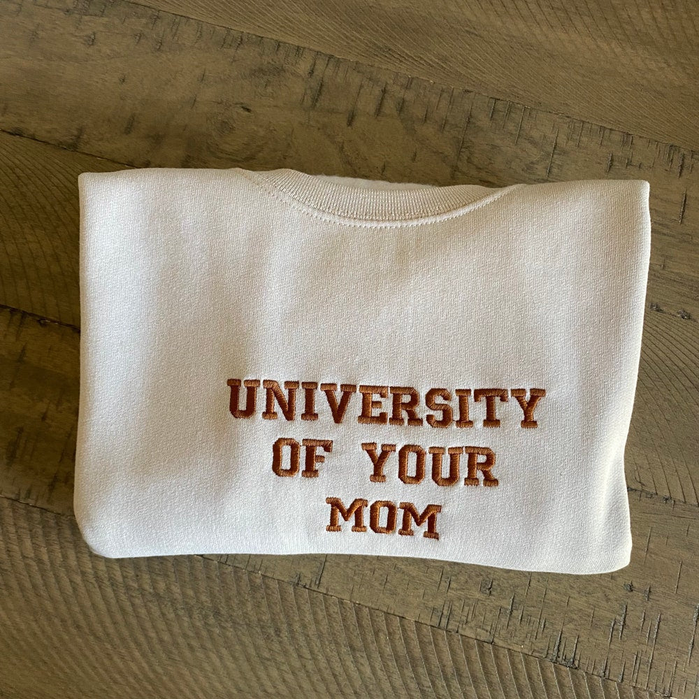 University Of Your Mom Embroidered Sweatshirt- Unisex Sweatshirt 4_cf71a425-5920-4fcd-8e70-35fabc0254ea.jpg