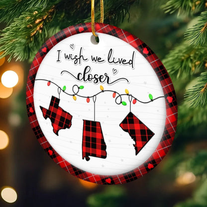 I Wish We Lived Here Ceramic Ornament - Personalized Best Friend Christmas Birthday Gifts For Women, Besties, Sisters, BFF