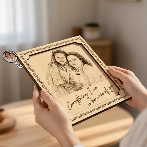 Pencil Sketch Everything I Am Is Because Of You - Custom Photo Wooden Plaque