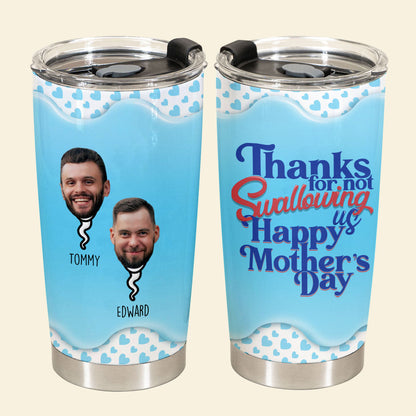 Thanks For Not Swallowing Us Custom Photo - Personalized Tumbler - Funny Gift For Mom, Mother's Day Banner-2_c8a09646-74e8-4dba-828c-ddf7002e8f0c.jpg