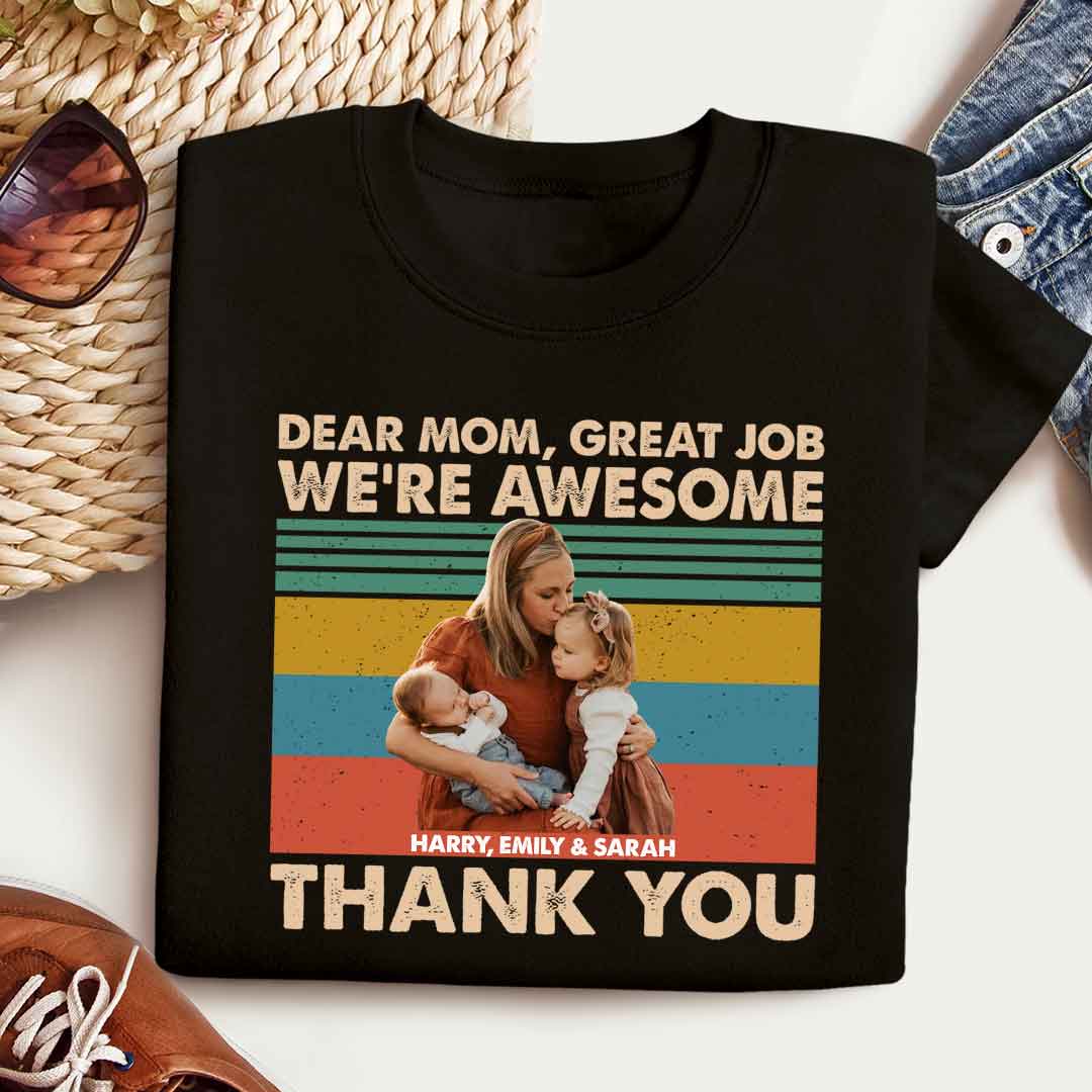 Dear Mom Great Job We're Awesome Thank You Custom Photo - Personalized Shirt - Gift For Mother, Mother's Day Banner-gg_c349f245-1107-41e5-989b-8f2d00daa573.jpg
