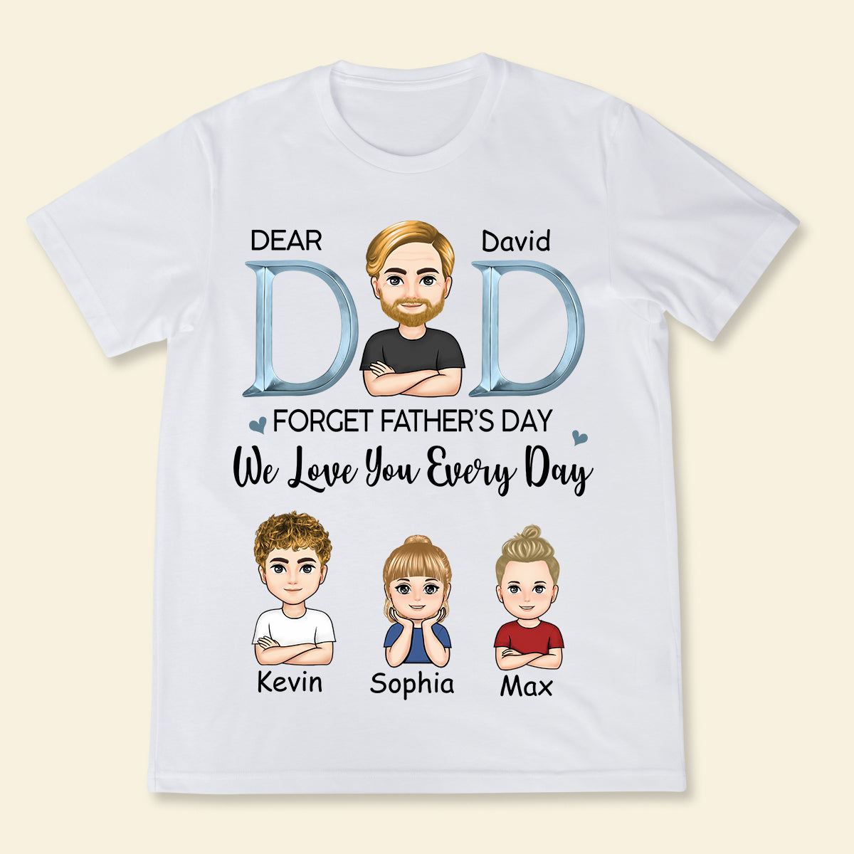 Dad, We Love You Everyday - Personalized Apparel - Gift For Father, Father's Day Dad_WeLoveYouEveryday-2.jpg