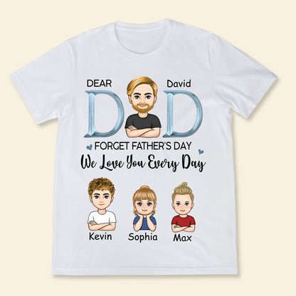 Dad, We Love You Everyday - Personalized Apparel - Gift For Father, Father's Day Dad_WeLoveYouEveryday-2.jpg