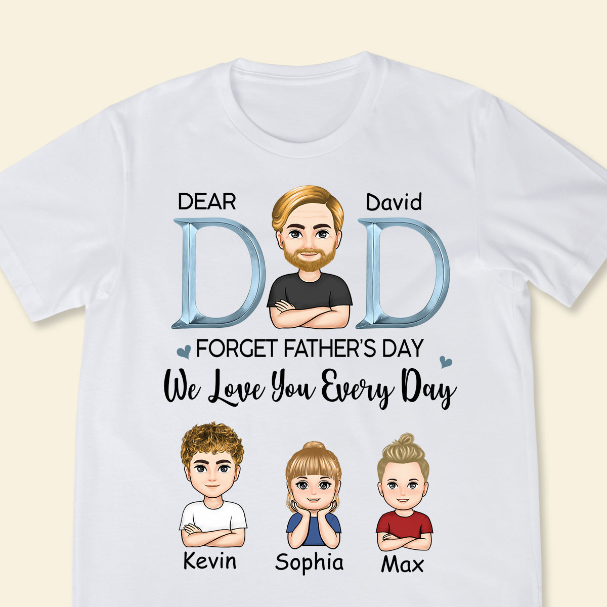 Dad, We Love You Everyday - Personalized Apparel - Gift For Father, Father's Day Dad_WeLoveYouEveryday-4.jpg