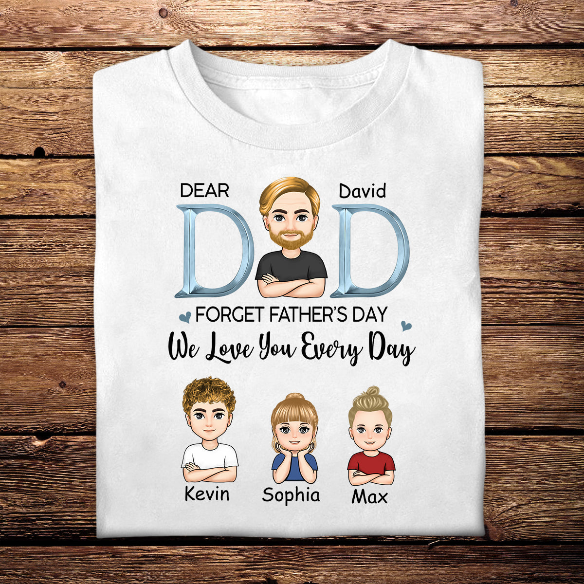 Dad, We Love You Everyday - Personalized Apparel - Gift For Father, Father's Day Dad_WeLoveYouEveryday-6.jpg