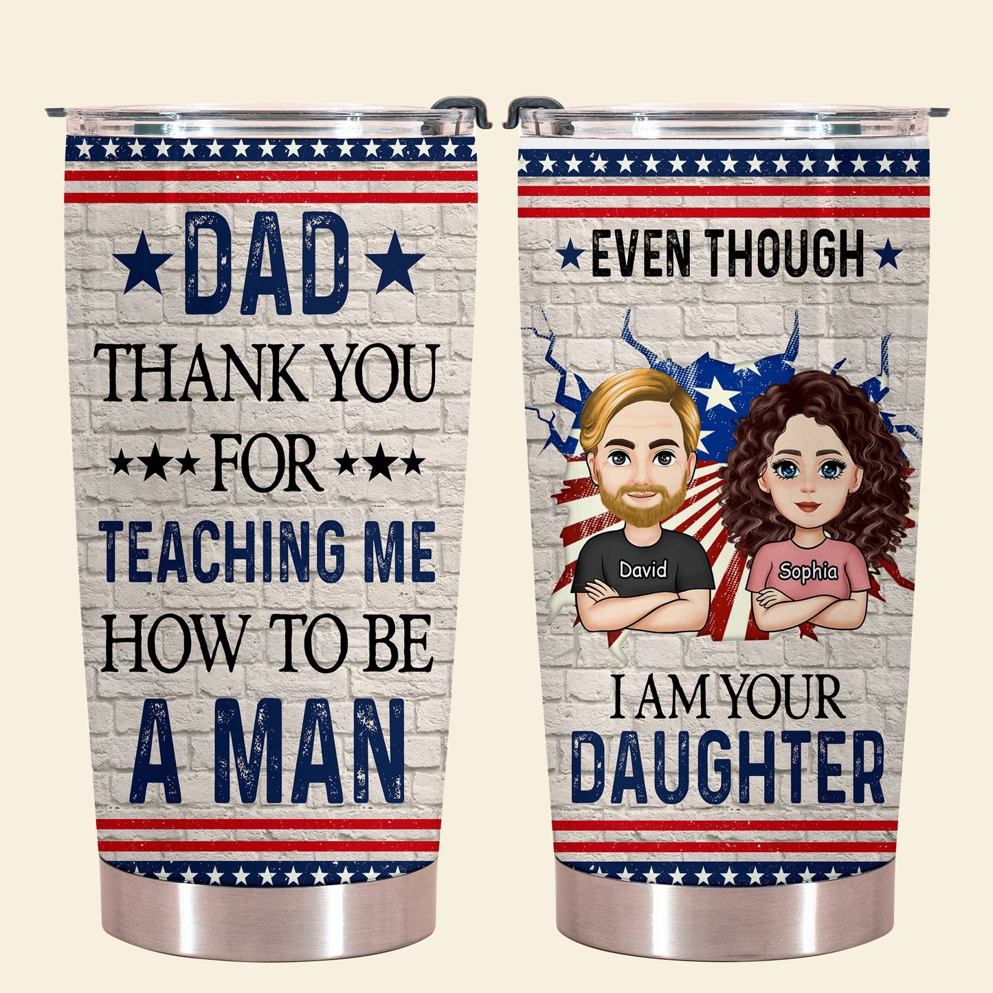 Even Though I'm Your Daughter - Personalized Tumbler - Gift For Father, Grandpa, Father's Day EvenThoughI_mYourDaughter-2.jpg