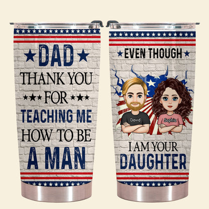 Even Though I'm Your Daughter - Personalized Tumbler - Gift For Father, Grandpa, Father's Day EvenThoughI_mYourDaughter-2.jpg