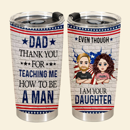 Even Though I'm Your Daughter - Personalized Tumbler - Gift For Father, Grandpa, Father's Day EvenThoughI_mYourDaughter-4.jpg