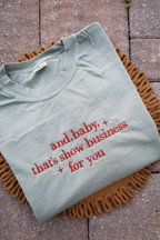 Showgirl Life Embroidered Shirt, And Baby That s Show Business For You Shirt