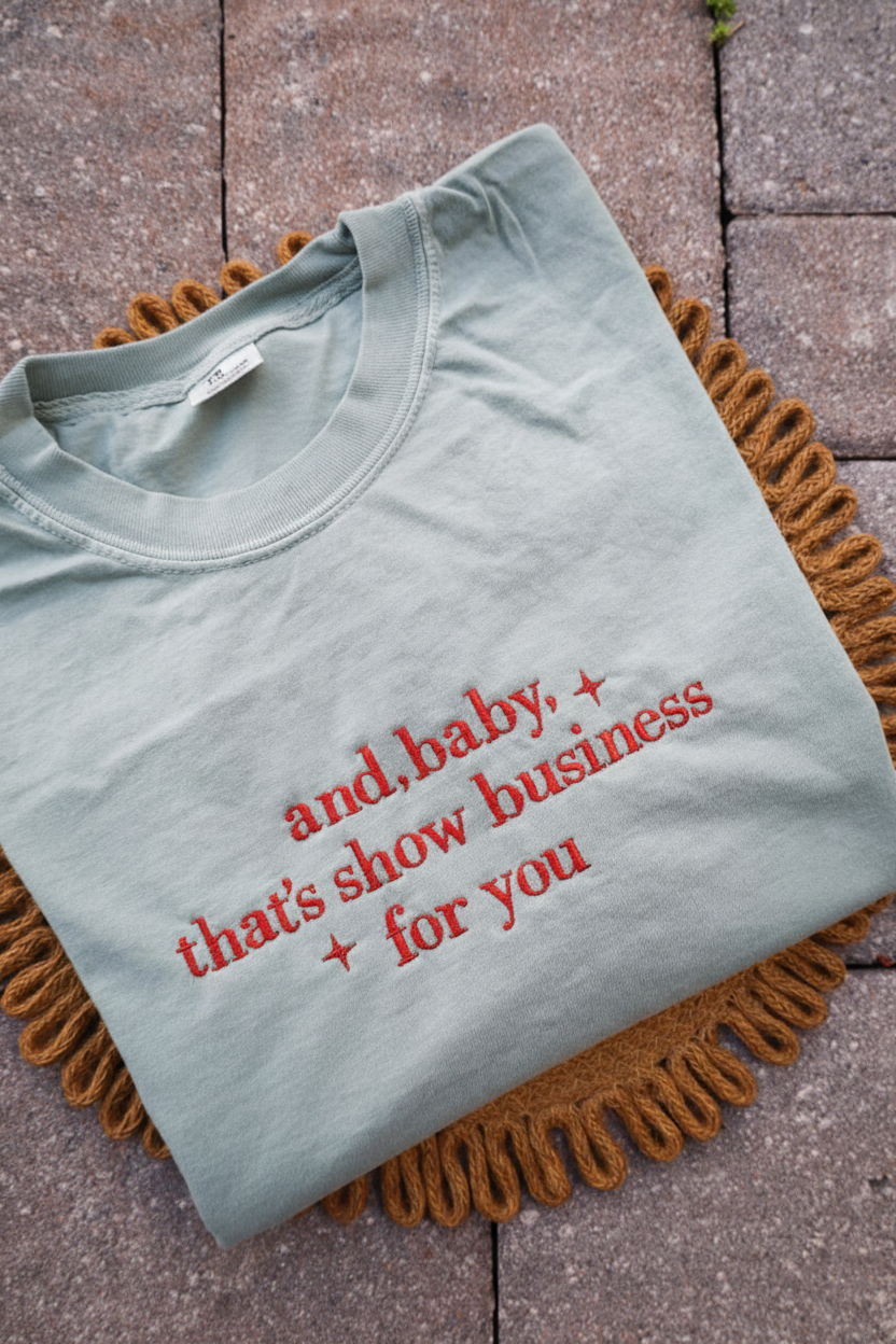 Showgirl Life Embroidered Shirt, And Baby That s Show Business For You Shirt