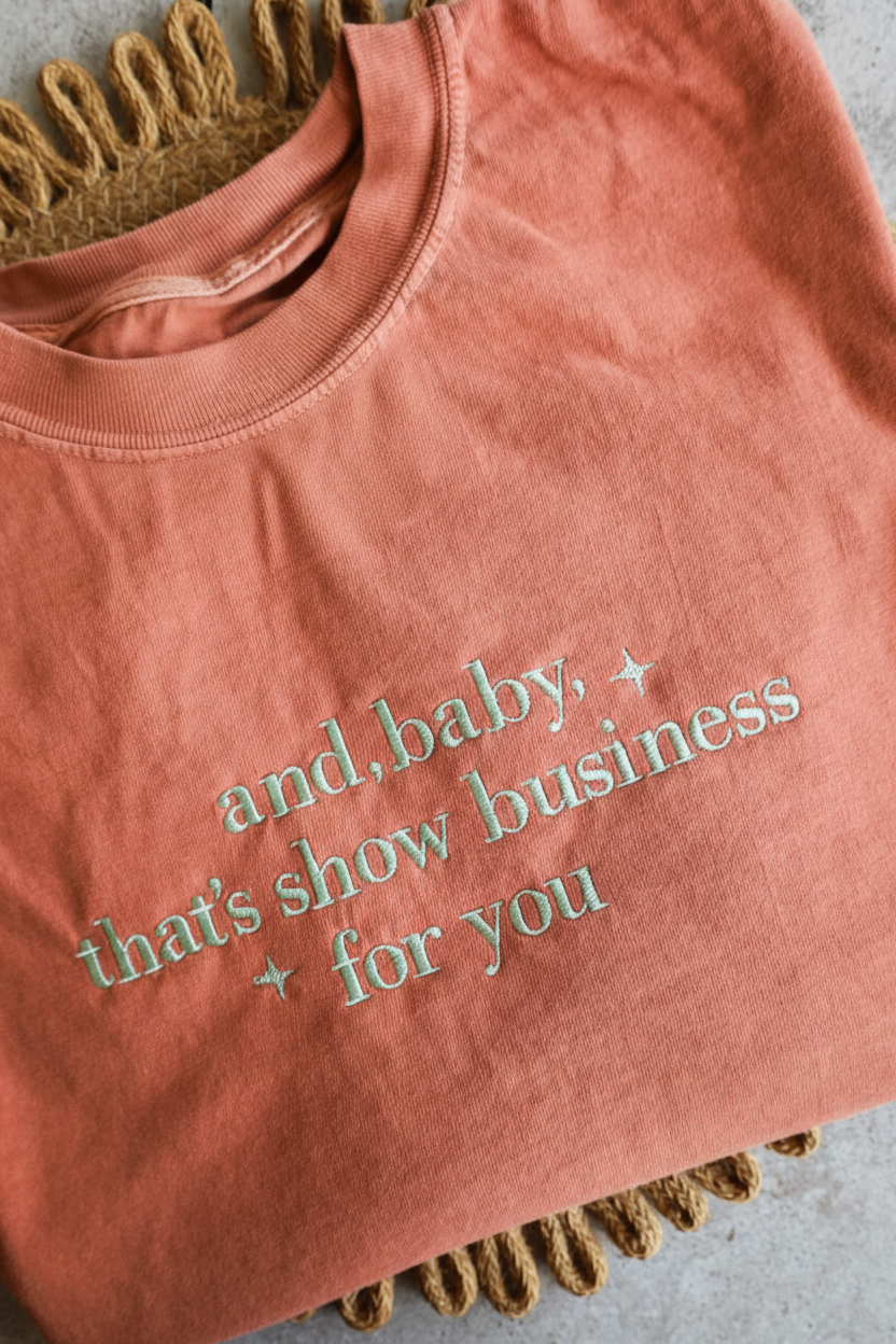 Showgirl Life Embroidered Shirt, And Baby That s Show Business For You Shirt