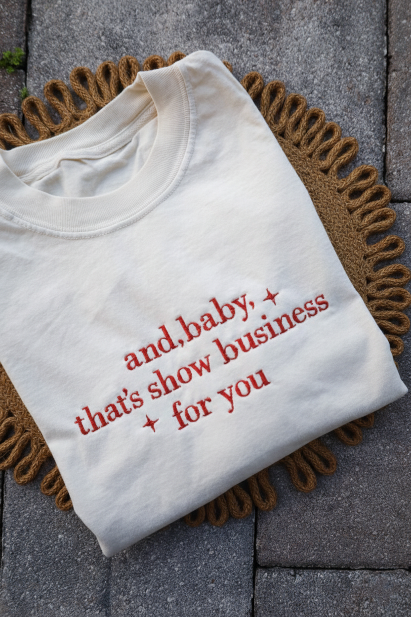 Showgirl Life Embroidered Shirt, And Baby That s Show Business For You Shirt