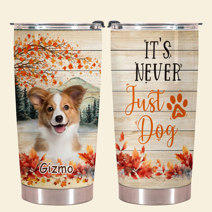 It's Never Just a Dog - Personalized Custom Dog Photo Tumbler It_s-Never-Just-a-Dog---1.jpg