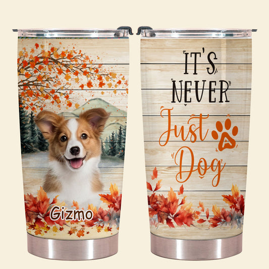 It's Never Just a Dog - Personalized Custom Dog Photo Tumbler It_s-Never-Just-a-Dog---1.jpg