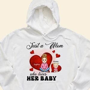 Just A Mom Who Loves Her Baby - Personalized Apparel - Gift For New Mom, 1st Mother's Day JUSTAM_1.jpg