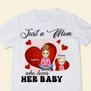Just A Mom Who Loves Her Baby - Personalized Apparel - Gift For New Mom, 1st Mother's Day JUSTAM_2.jpg