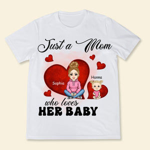 Just A Mom Who Loves Her Baby - Personalized Apparel - Gift For New Mom, 1st Mother's Day JUSTAM_4.jpg