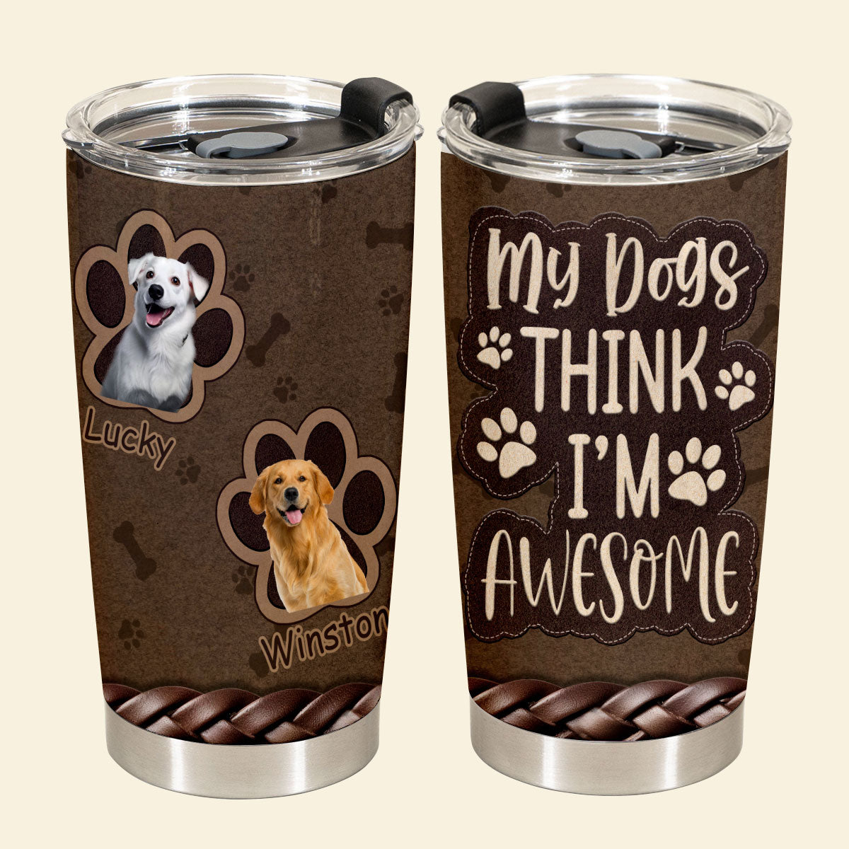My Dogs Think I'm Awesome - Personalized Custom Dog Photo Tumbler My-Dogs-Think-I_m-Awesome---5.jpg
