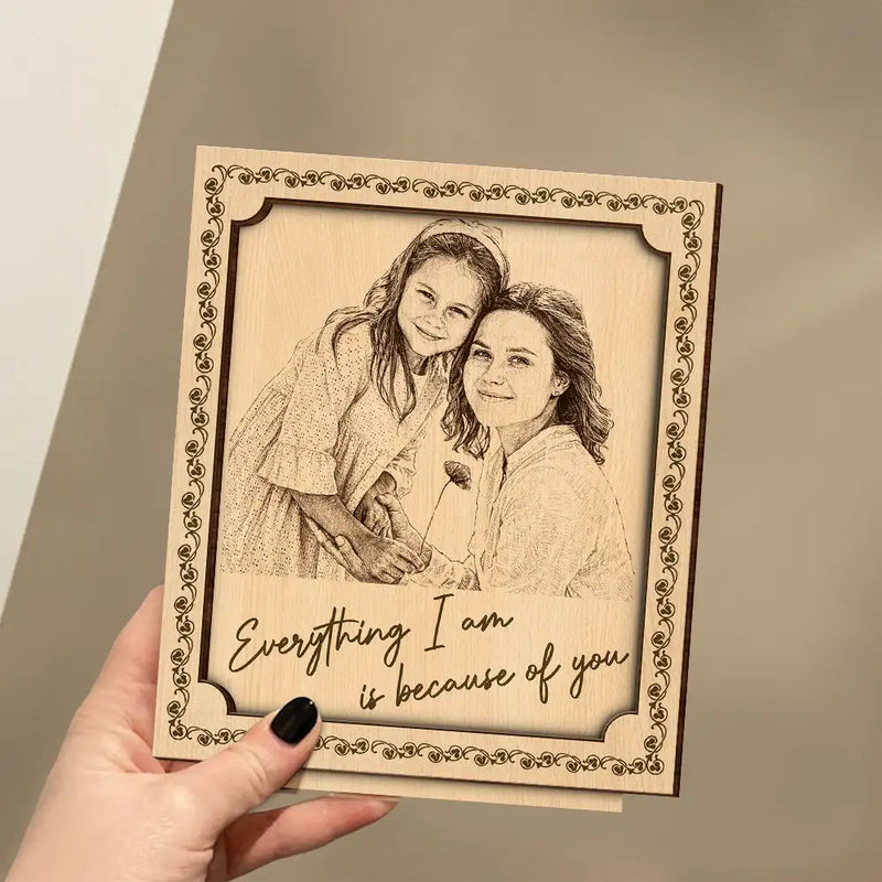 Pencil Sketch Everything I Am Is Because Of You - Custom Photo Wooden Plaque