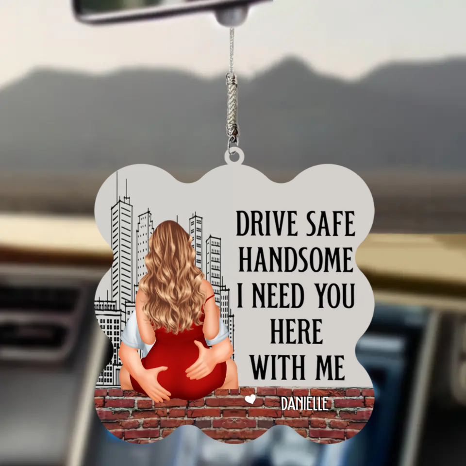 Drive Safe Handsome I Need You Here With Me - Personalized Car Ornament - Gift For Boyfriend, Valentine's Gift banner-1_f436885b-4e43-4dd6-8fe8-fa7dad3f173f.png
