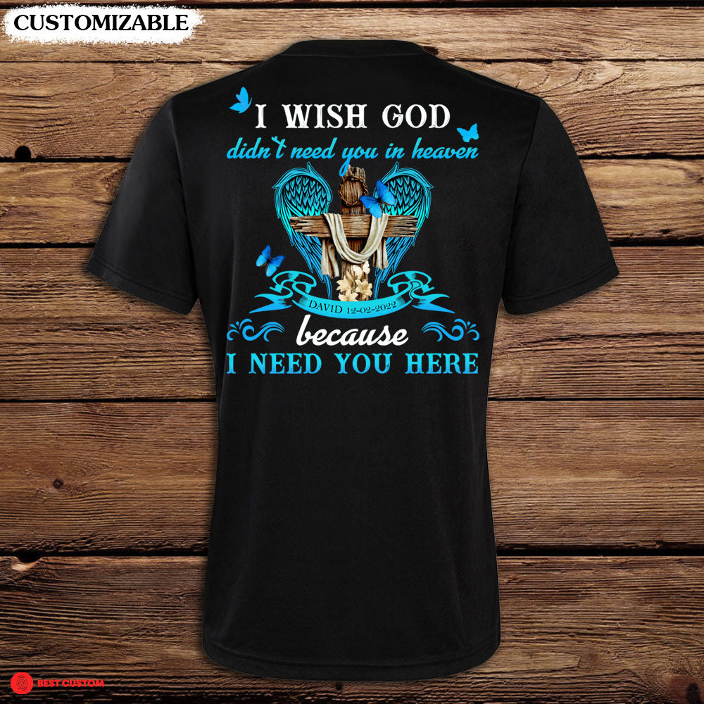 I Need You Here - Personalized Back Design Apparel - Memorial banner-T-shirt-FB_8b3fa47b-13e1-44af-9905-d5be52ab1d6d.jpg