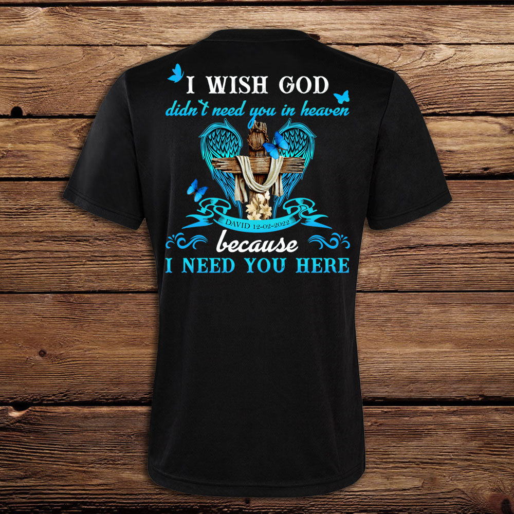 I Need You Here - Personalized Back Design Apparel - Memorial banner-T-shirt-GG_d52f461b-75b0-4061-9138-7733be73995e.jpg