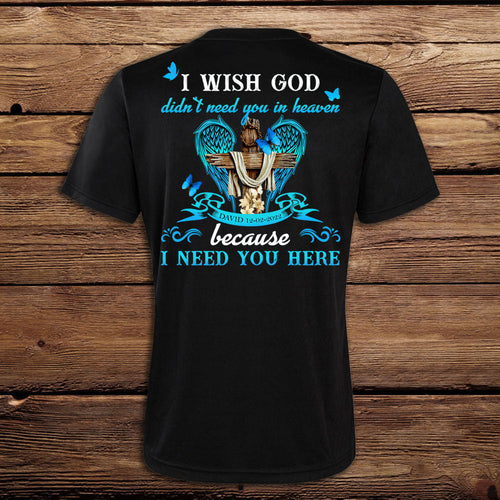 I Need You Here - Personalized Back Design Apparel - Memorial banner-T-shirt-GG_d52f461b-75b0-4061-9138-7733be73995e.jpg