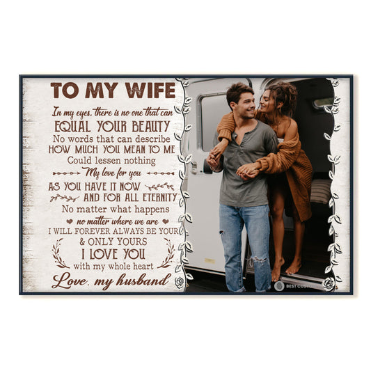 To My Wife In My Eyes There Is No One That Can Equal Your Beauty - Personalized Photo Canvas - Gift For Couple bannerposter-ThatCanEqualYourBeauty-gg.jpg