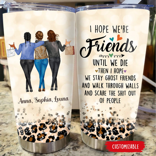 I Hope We're Friends Until We Die Personalized Tumbler bannertumbler-leopard-fba_5072ef1b-74cd-425d-b94b-da07fd89f5a9.jpg