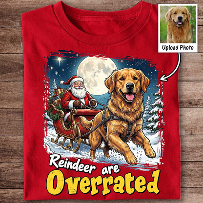 Funny Santa Dog Reindeer Are Overrated Upload Pet Photo - Personalized Shirt - Funny Christmas Gift For Dog Lovers d2261a58-3c74-40d0-8a73-f6255e74480f-yONdpHaKoG__web0.png