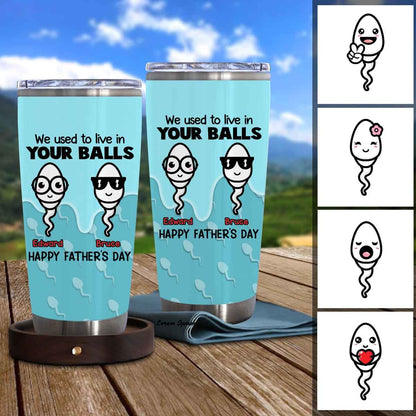 We Used To Live In Your Balls - Personalized Tumbler Gift for Father gg_9502d5e9-a0dd-43d8-a74c-0ac18c4048fc.jpg