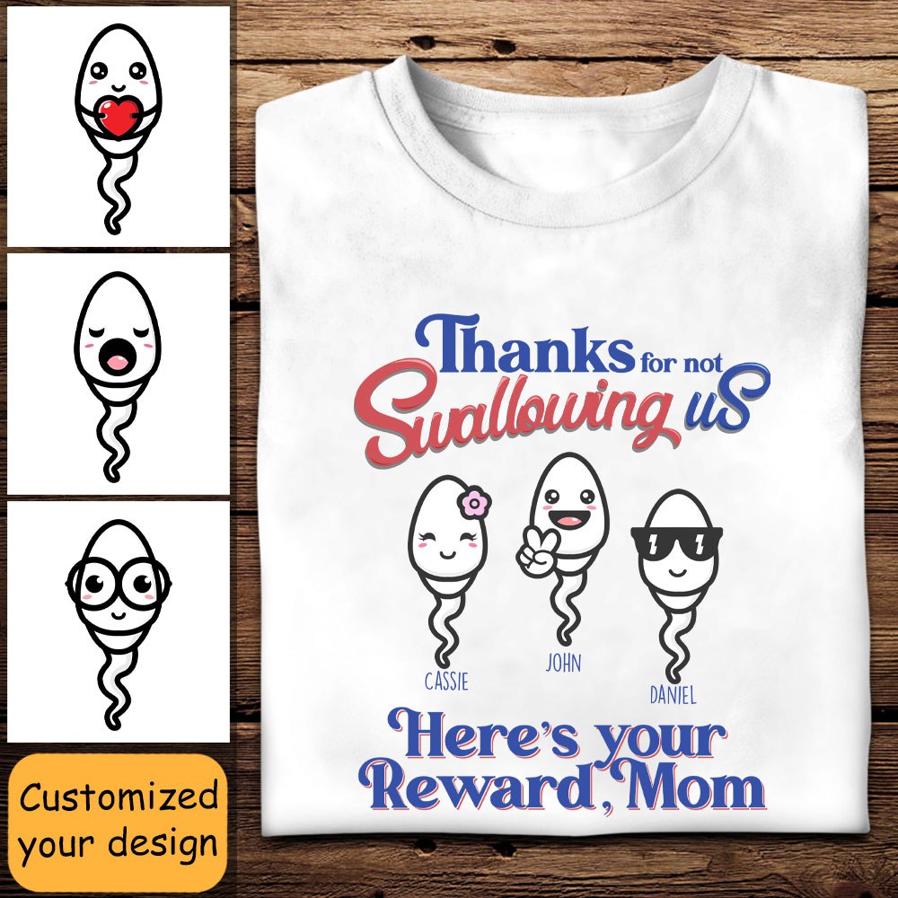Thanks For Not Swallowing Us - Personalized Shirt - Mother's Day, Funny, Birthday Gift For Mom, Mother, Wife Apparel - Gift For Mom here_syourrewardmom.jpg