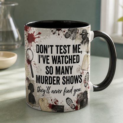 Don’t Test Me, I Watch Murder Shows Mug – Funny Halloween True Crime Gift hero-6a89ccf83795b014859582b0.png