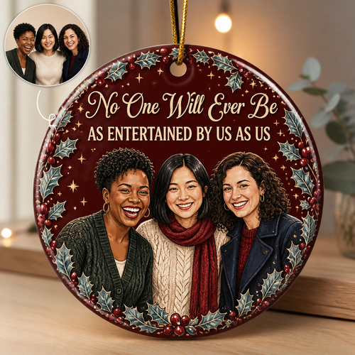 No One Will Ever Be – Personalized Photo Ornament – Christmas Gift For Close Friends, Family, Couple, Bestie hero-6a8ffc80808fe1126a3f598c.png